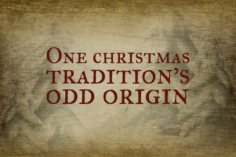 One Christmas Tradition's Odd Origin