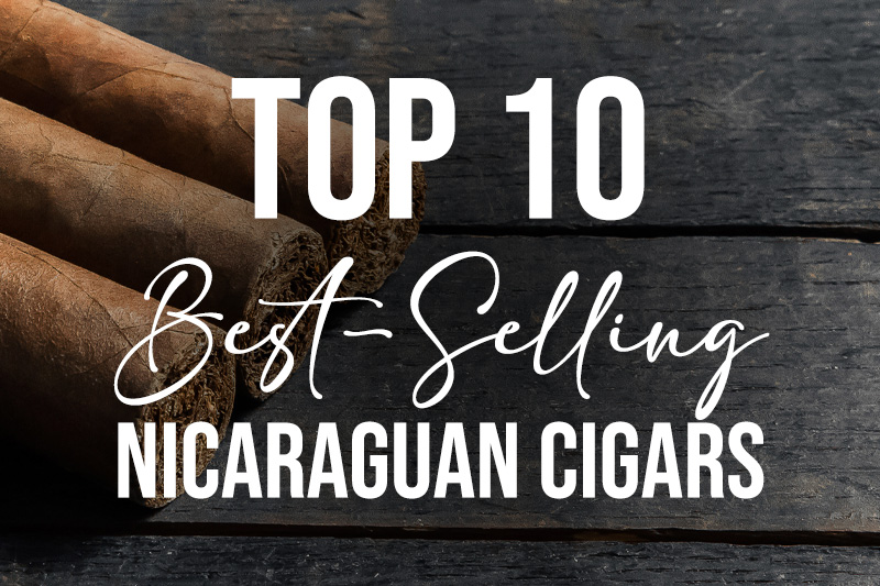 Top 10 Best-Selling Nicaraguan Cigars 