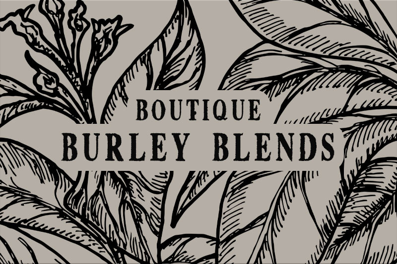 A Selection of Boutique Burley Blends to Expand Your Horizons