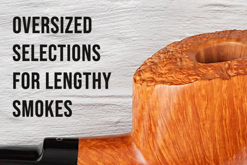 Oversized Selections for Lengthy Smokes | Daily Reader | Smokingpipes.com