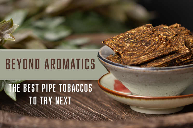 Beyond Aromatics: Five Pipe Tobaccos To Try Next 