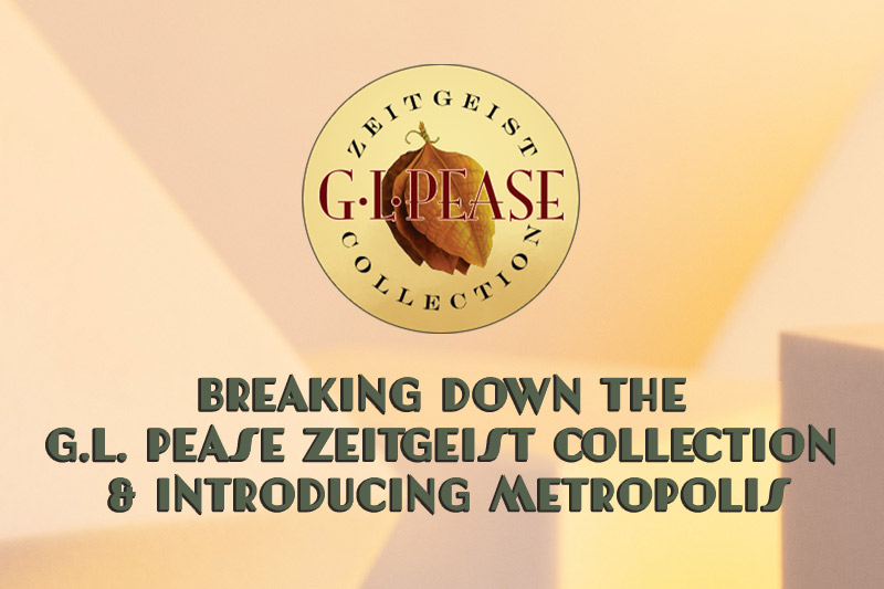 Breaking Down the G.L. Pease Zeitgeist Collection & Introducing Metropolis 