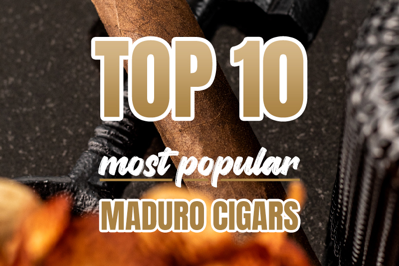 Top Ten Most Popular Maduro Cigars 