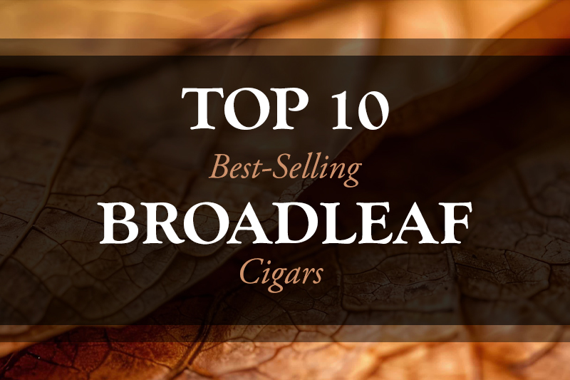 Top 10 Best-Selling Broadleaf Cigars 