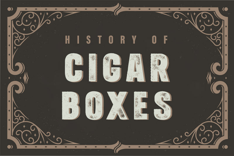 History of Cigar Boxes 
