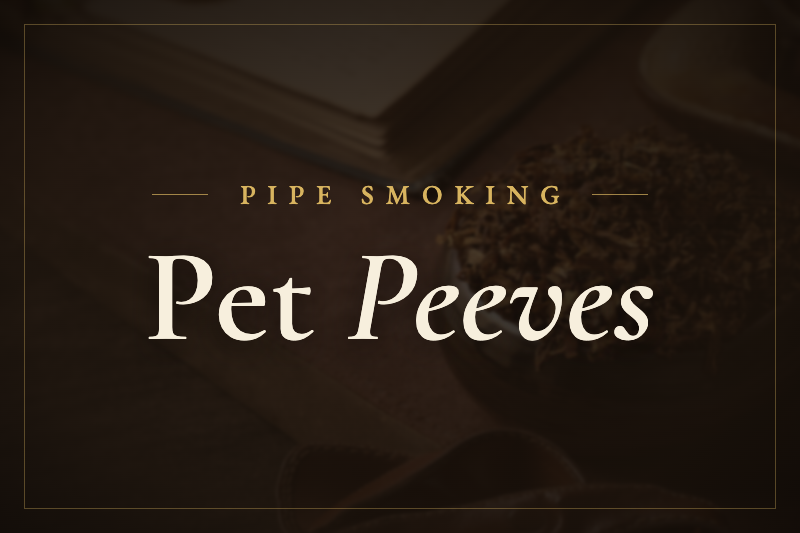 Pipe Smoking Pet Peeves 